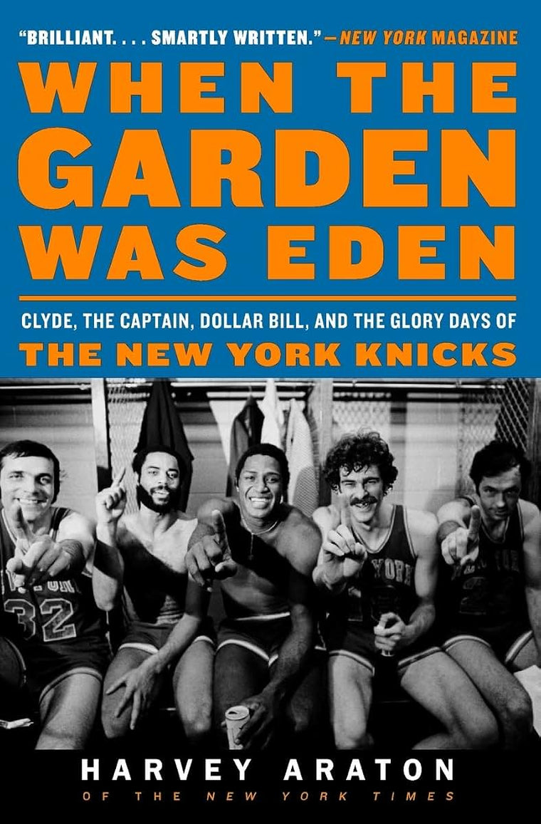When the Garden Was Eden: Clyde, the Captain, Dollar Bill, and the Glory Days of the New York Knicks - The Definitive 1970s NBA Championship History