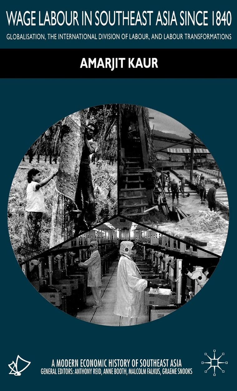 Wage Labour in Southeast Asia Since 1840: Globalization, the International Division of Labour and Labour Transformations (A Modern Economic History of Southeast Asia)