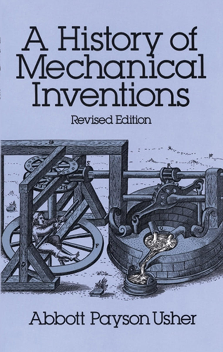 A History of Mechanical Inventions: Revised Edition by Usher