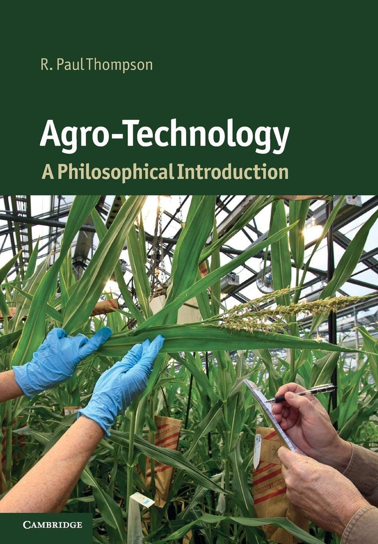 Agro-Technology: A Philosophical Introduction (Cambridge Introductions to Philosophy and Biology)