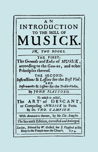 An Introduction to the Skill of Musick. The Grounds and Rules of Musick...Bass Viol...The Art of Descant. Seventh edition. [Facsimile 1674, music]
