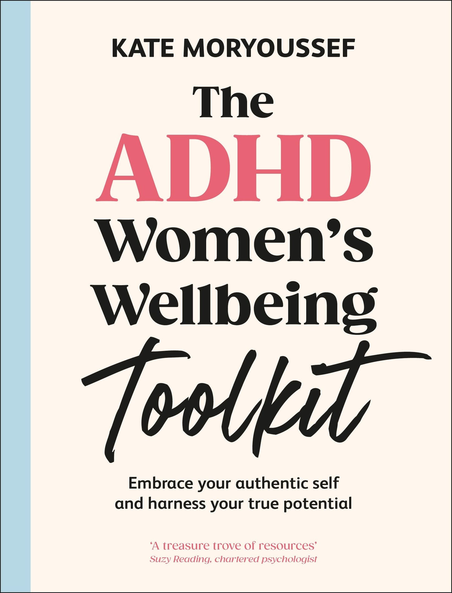 The ADHD Women's Wellbeing Toolkit: Embrace Your Authentic Self and Harness Your True Potential