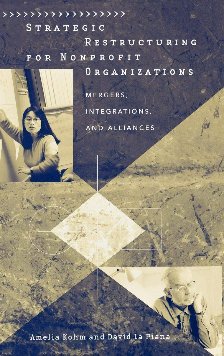 Strategic Restructuring for Nonprofit Organizations: Mergers, Integrations, and Alliances