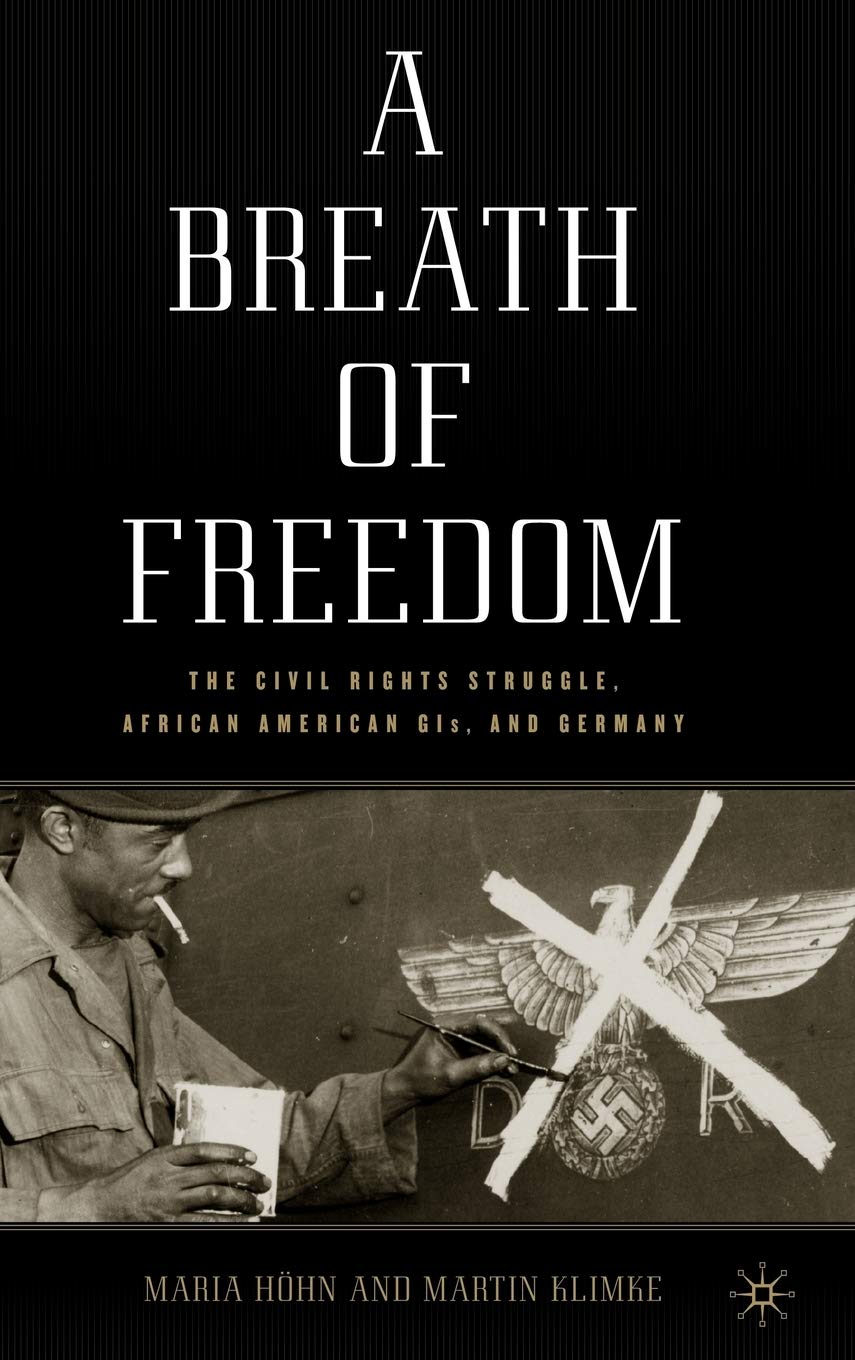 A Breath of Freedom: The Civil Rights Struggle, African American GIs, and Germany (Culture, Politics, and the Cold War (Hardcover))