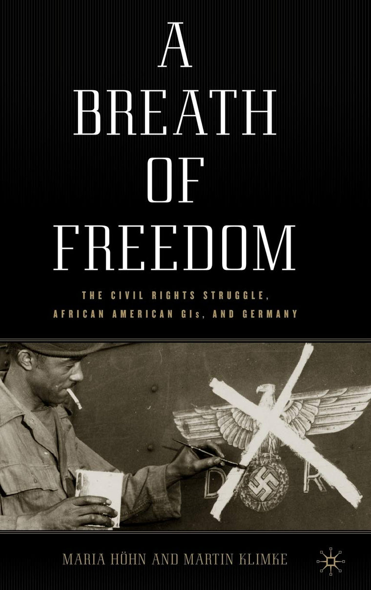 A Breath of Freedom: The Civil Rights Struggle, African American GIs, and Germany (Culture, Politics, and the Cold War (Hardcover))