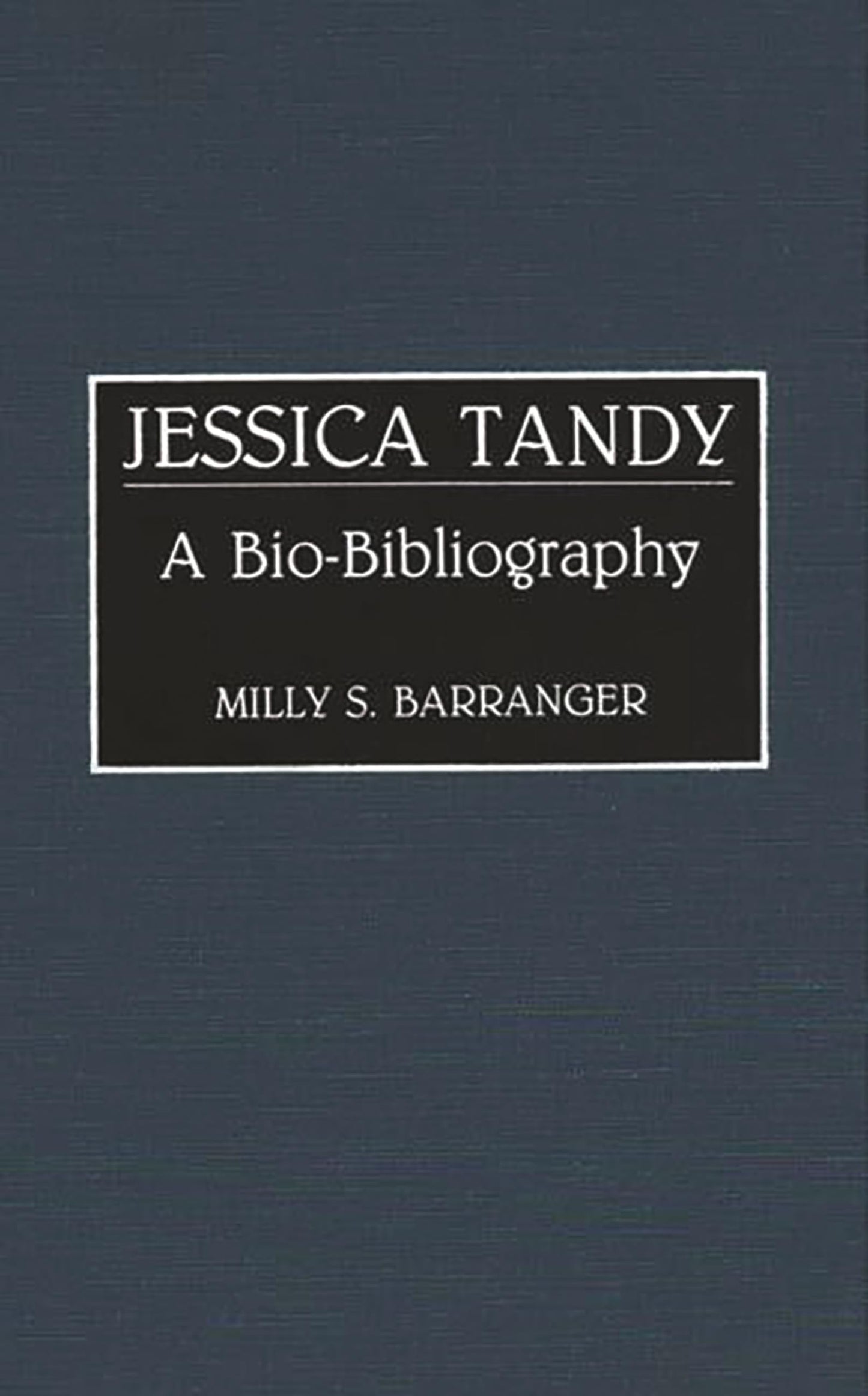 Jessica Tandy: A Bio-Bibliography (Bio-Bibliographies in the Performing Arts)