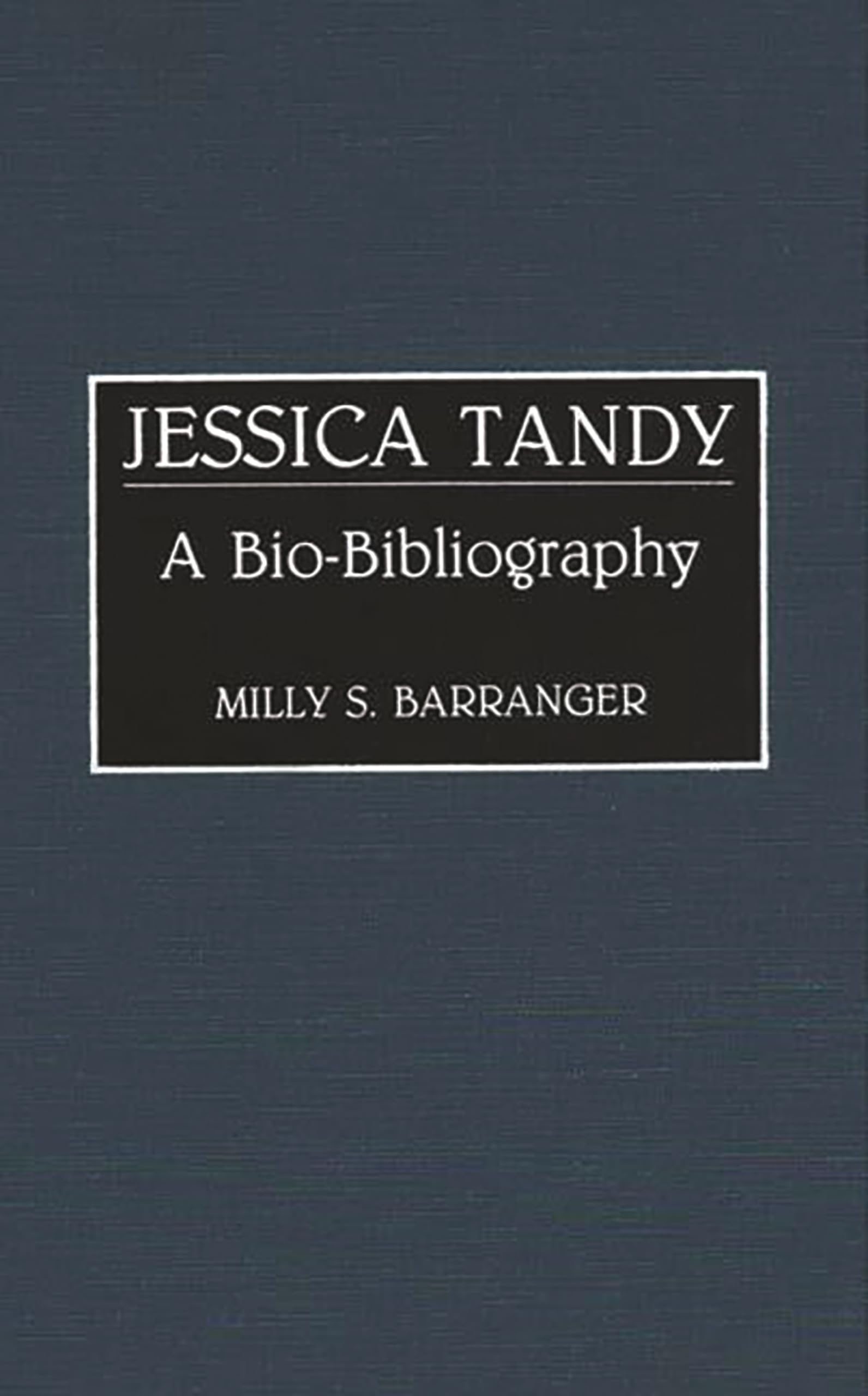 Jessica Tandy: A Bio-Bibliography (Bio-Bibliographies in the Performing Arts)
