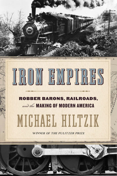 Iron Empires: Robber Barons, Railroads, and the Making of Mo