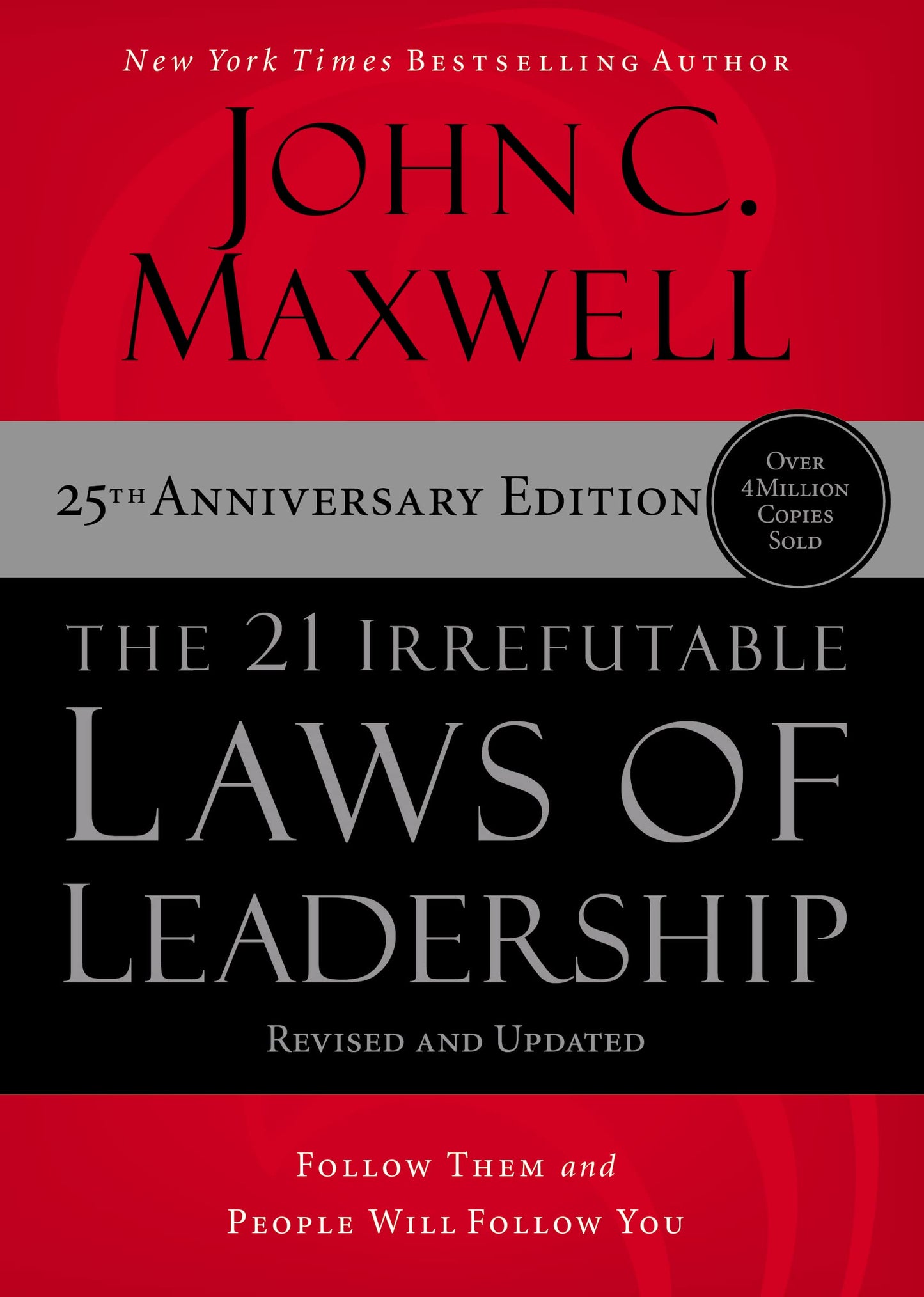 The 21 Irrefutable Laws of Leadership: Follow Them and Peopl