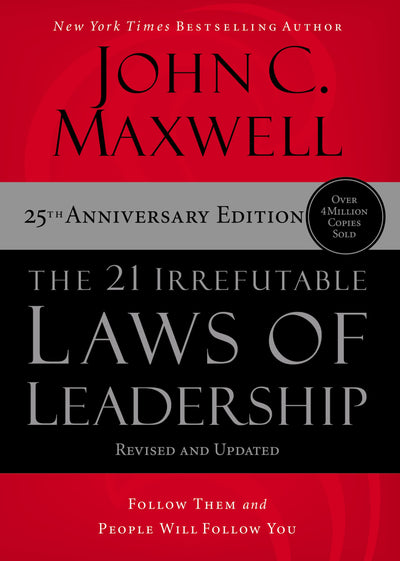 The 21 Irrefutable Laws of Leadership: Follow Them and Peopl
