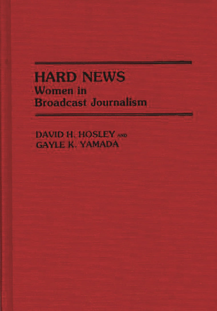 Hard News: Women in Broadcast Journalism (Contributions in Women's Studies)