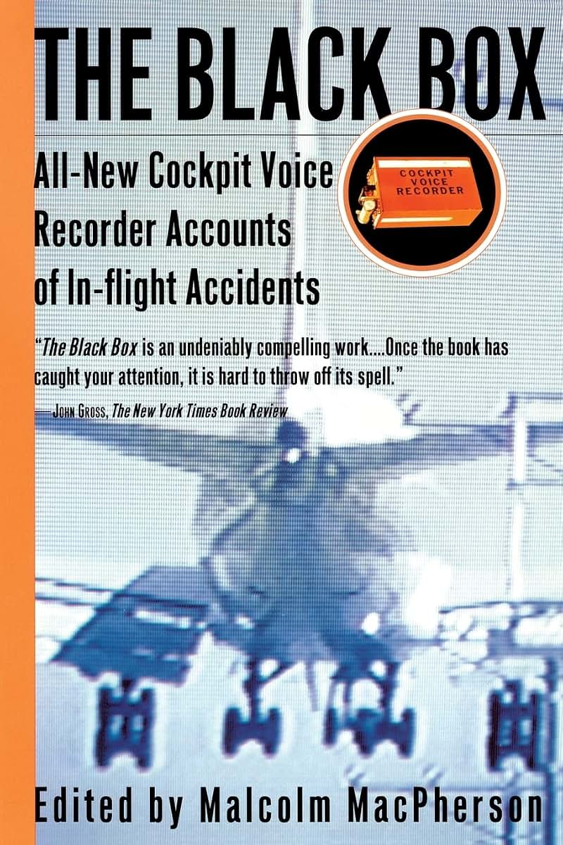 The Black Box: All-New Cockpit Voice Recorder Accounts Of In-flight Accidents - Gripping NTSB Stories of Famous Crashes and Pilot Courage