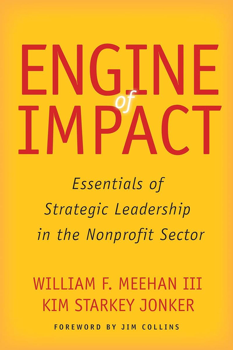 Engine of Impact: Essentials of Strategic Leadership in the Nonprofit Sector
