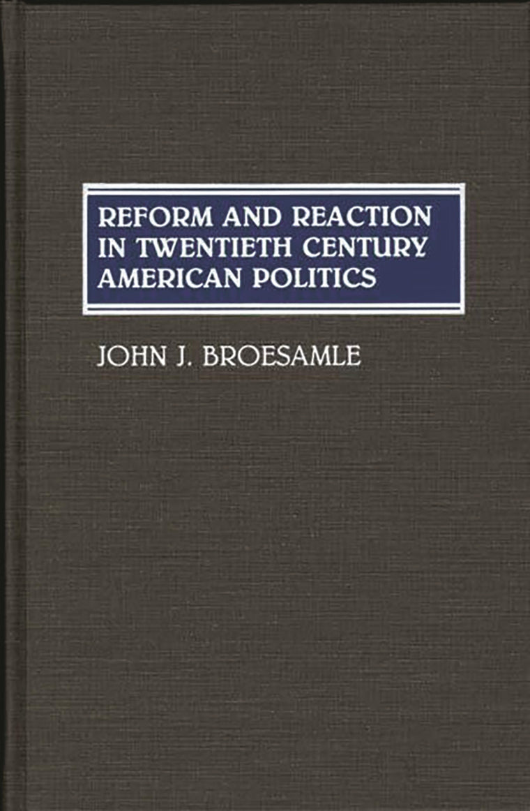 Reform and Reaction in Twentieth Century American Politics: (Contributions in American History)