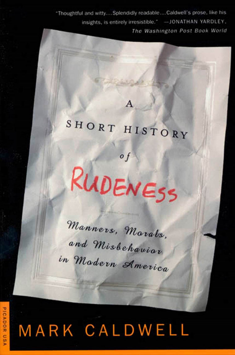 A Short History of Rudeness: Manners, Morals, and Misbehavior in Modern America