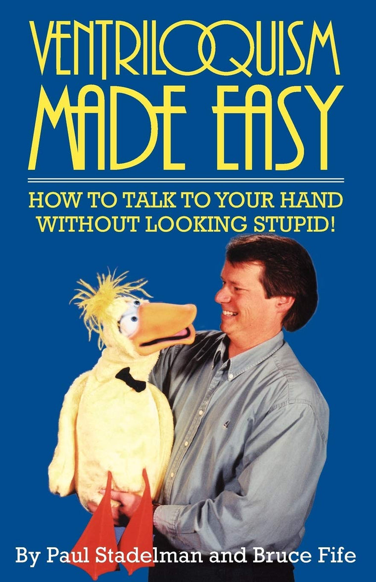 Ventriloquism Made Easy: How To Talk To Your Hand Without Looking Stupid!