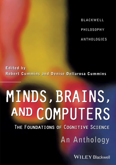 Minds, Brains, and Computers: An Historical Introduction to the Foundations of Cognitive Science