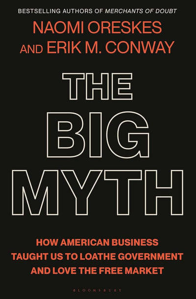 The Big Myth: How American Business Taught Us to Loathe Gove