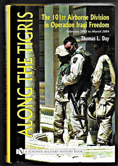 Along the Tigris: The 101st Airborne Division in Operation Iraqi Freedom, February 2003 to March 2004 (Schiffer Military History Book)