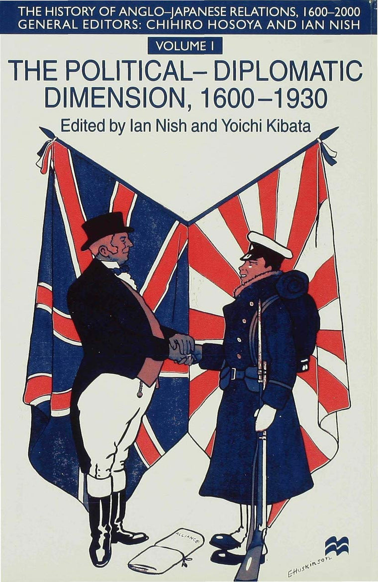 The History of Anglo-Japanese Relations, 1600-2000: Volume I: The Political-Diplomatic Dimension, 1600-1930