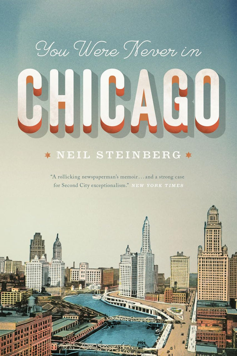 You Were Never in Chicago (Chicago Visions and Revisions)