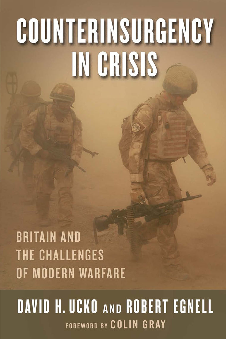 Counterinsurgency in Crisis: Britain and the Challenges of Modern Warfare (Columbia Studies in Terrorism and Irregular Warfare)