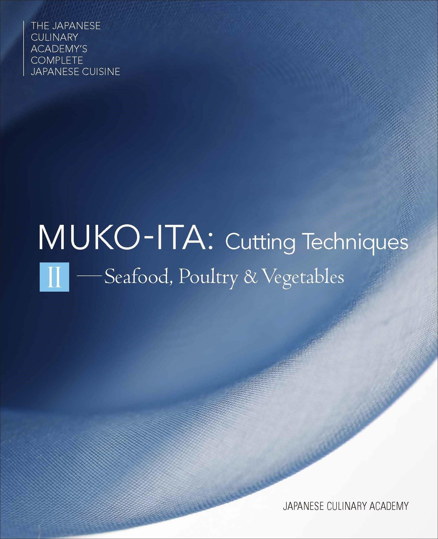 Mukoita II, Cutting Techniques: Seafood, Poultry, and Vegetables (The Japanese Culinary Academy's Complete Japanese Cuisine)