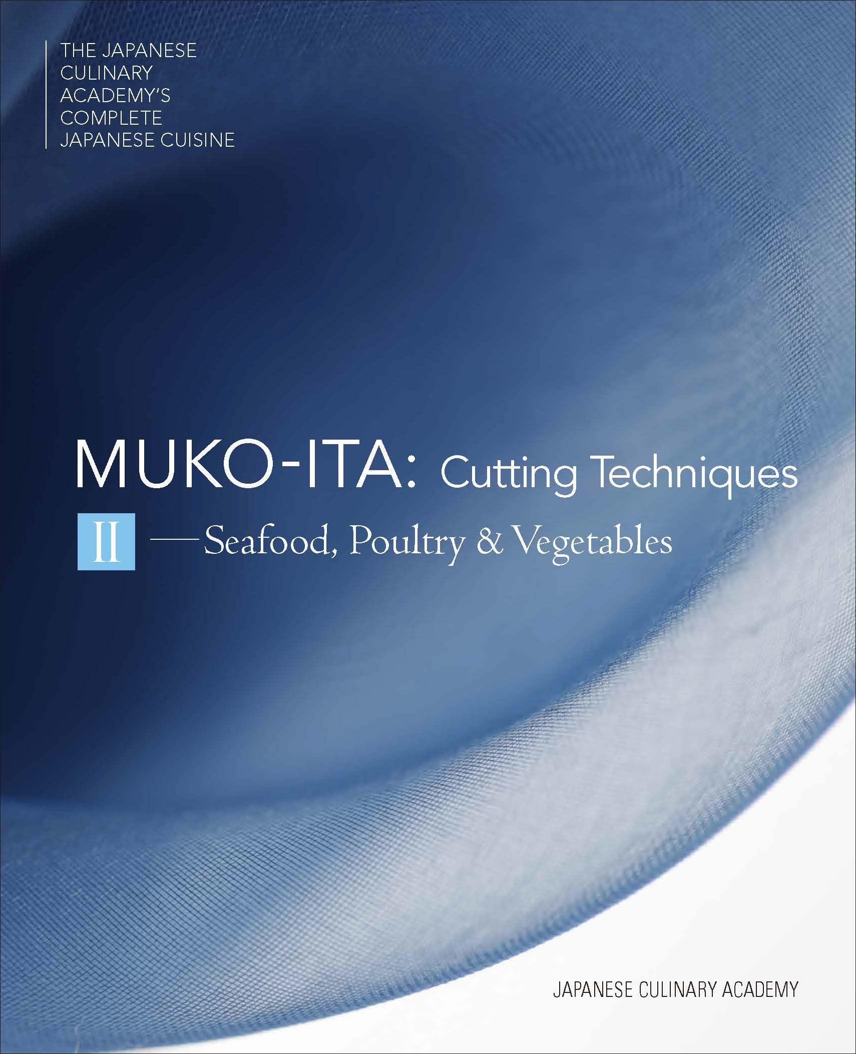 Mukoita II, Cutting Techniques: Seafood, Poultry, and Vegetables (The Japanese Culinary Academy's Complete Japanese Cuisine)