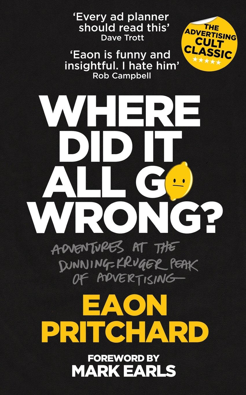 Where Did It All Go Wrong?: Adventures At The Dunning Kruger Peak of Advertising