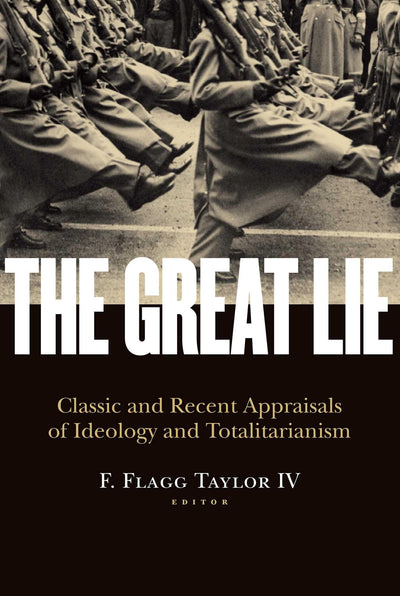 The Great Lie: Classic and Recent Appraisals of Ideology and Totalitarianism (Religion and Contemporary Culture)