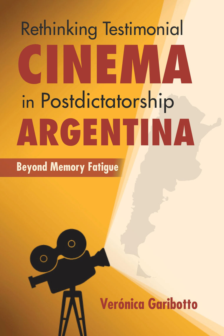 Rethinking Testimonial Cinema in Postdictatorship Argentina: Beyond Memory Fatigue (New Directions in National Cinemas)