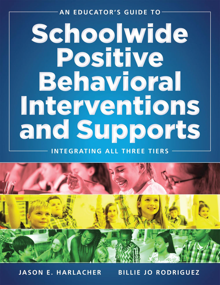 An Educator's Guide to Schoolwide Positive Behavioral Interventions and Supports: Integrating All Three Tiers (SWPBIS Strategies)