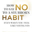 How to Say No to a Stubborn Habit: Even When You Feel Like Saying Yes