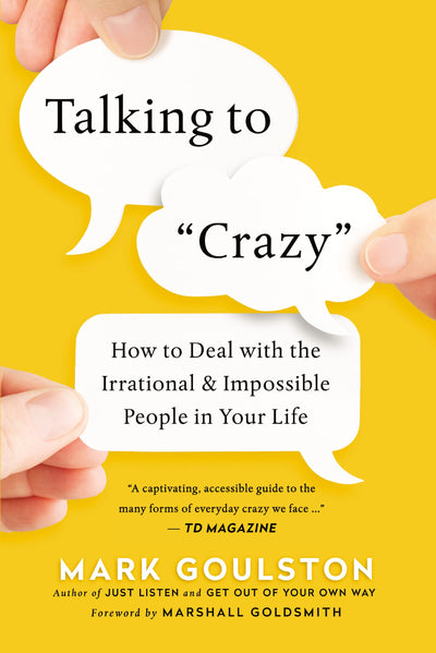Talking to 'Crazy': How to Deal with the Irrational and Impo