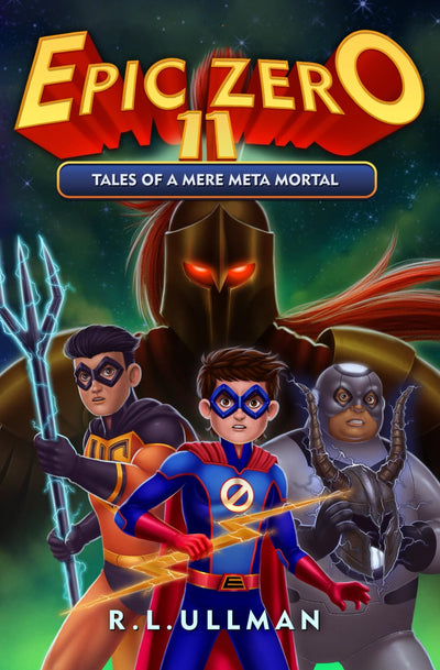 Epic Zero 11: Tales of a Mere Meta Mortal (Epic Zero: 6th Grade Superhero)
