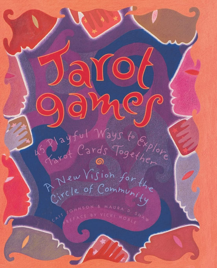 Tarot Games: 45 Playful Ways to Explore Tarot Cards Together