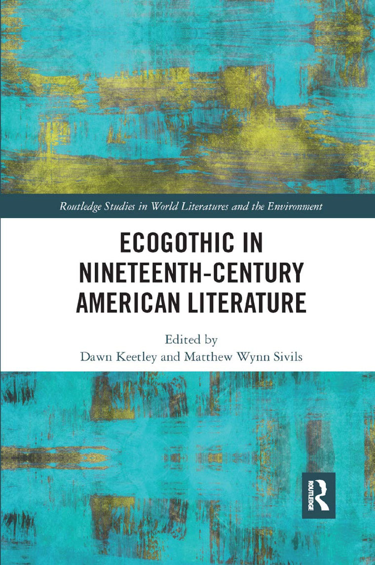 Ecogothic in Nineteenth-Century American Literature (Routledge Studies in World Literatures and the Environment)
