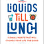 Liquids till Lunch: 12 Small Habits That Will Change Your Life for Good