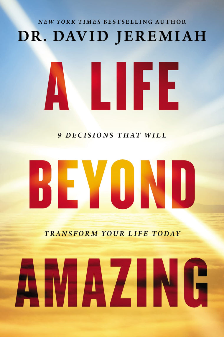 A Life Beyond Amazing: 9 Decisions That Will Transform Your