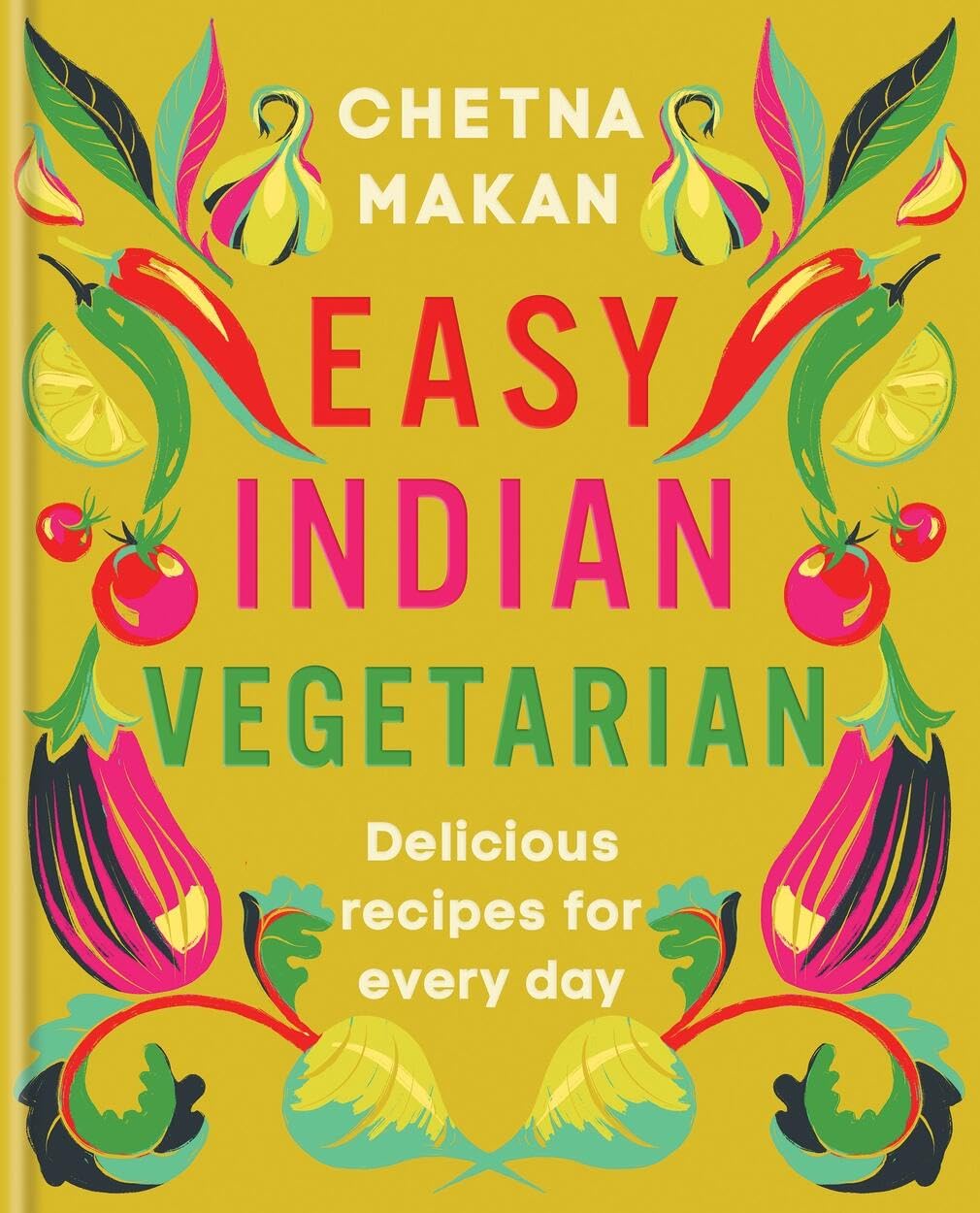 Easy Indian Vegetarian: Delicious recipes for every day