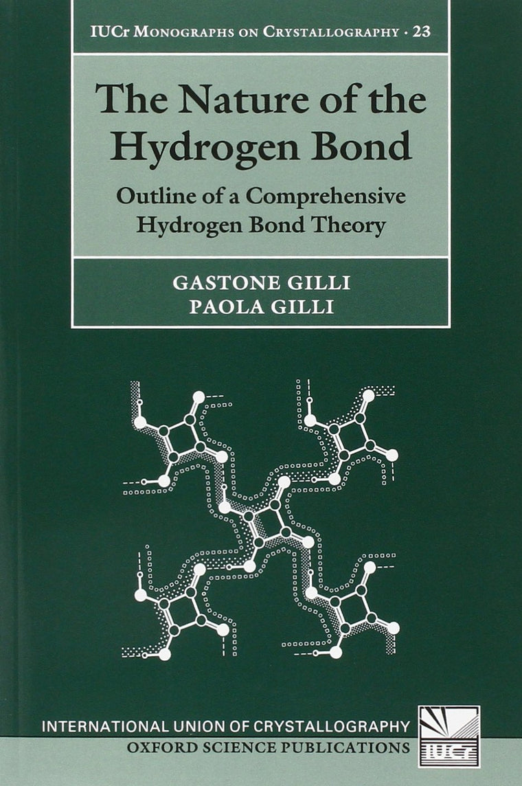 The Nature of the Hydrogen Bond: Outline of a Comprehensive Hydrogen Bond Theory (International Union of Crystallography Monographs on Crystallography)