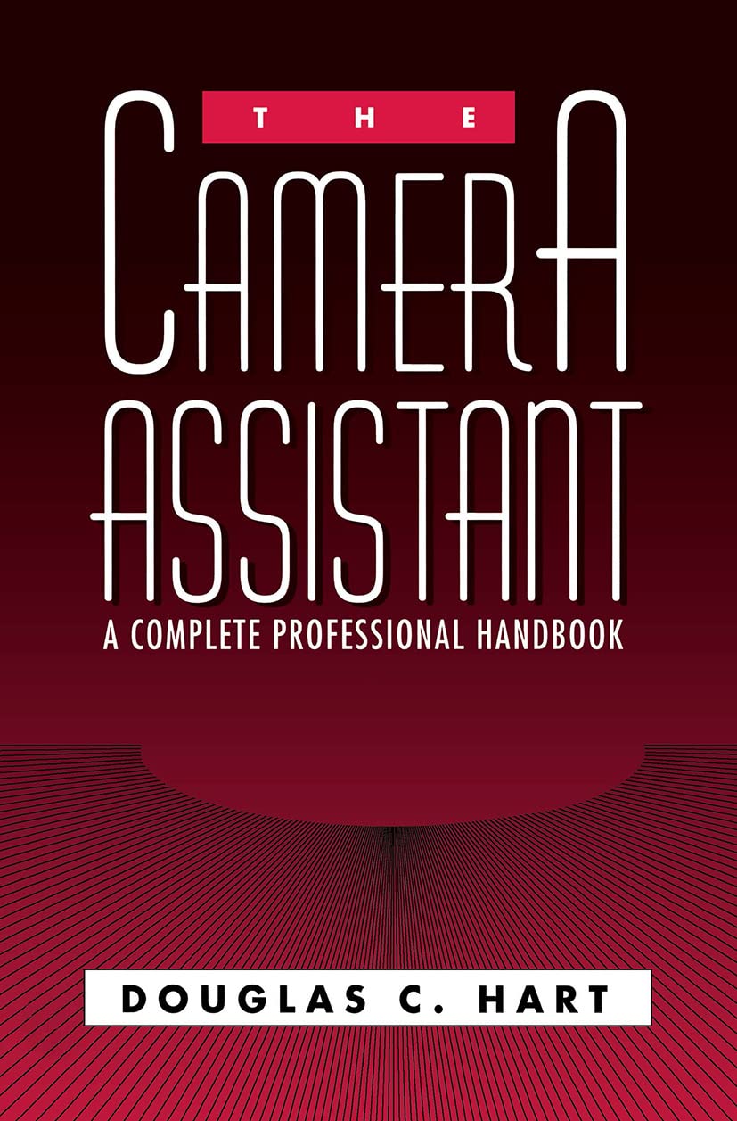 The Camera Assistant: A Complete Professional Handbook by Do