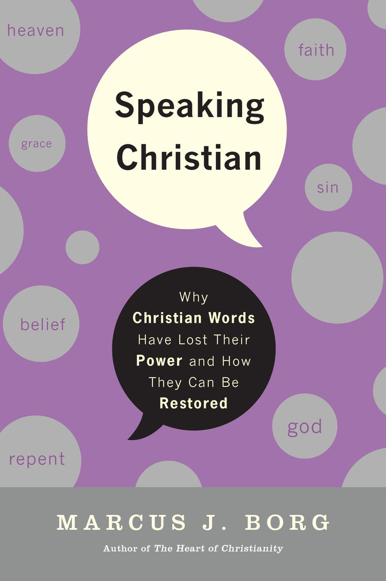 Speaking Christian: Why Christian Words Have Lost Their Meaning and Power-And How They Can Be Restored