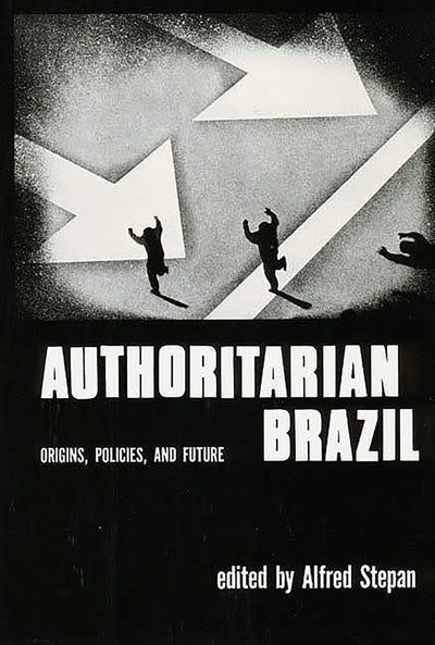 Authoritarian Brazil: Origins, Policies, and Future