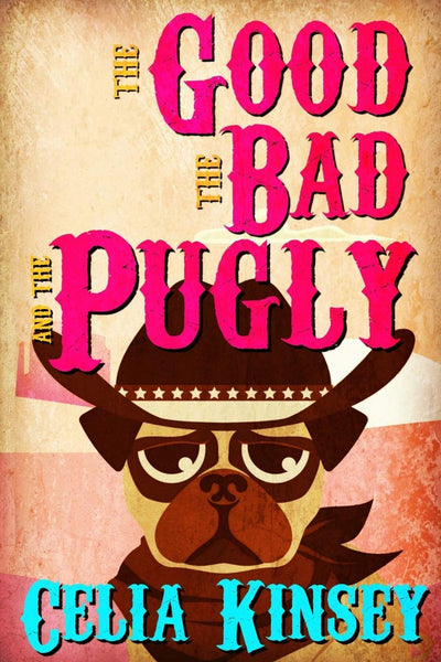 The Good, the Bad, and the Pugly: A Little Tombstone Cozy Mystery (Little Tombstone Cozy Mysteries)