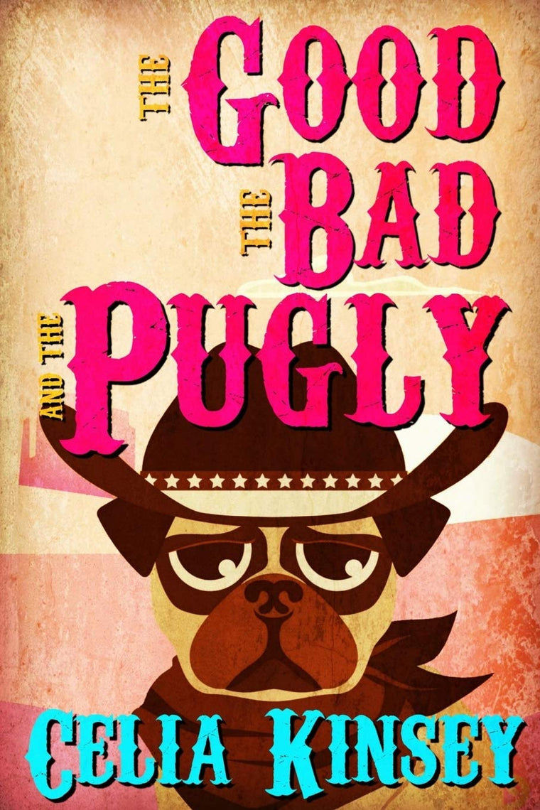 The Good, the Bad, and the Pugly: A Little Tombstone Cozy Mystery (Little Tombstone Cozy Mysteries)