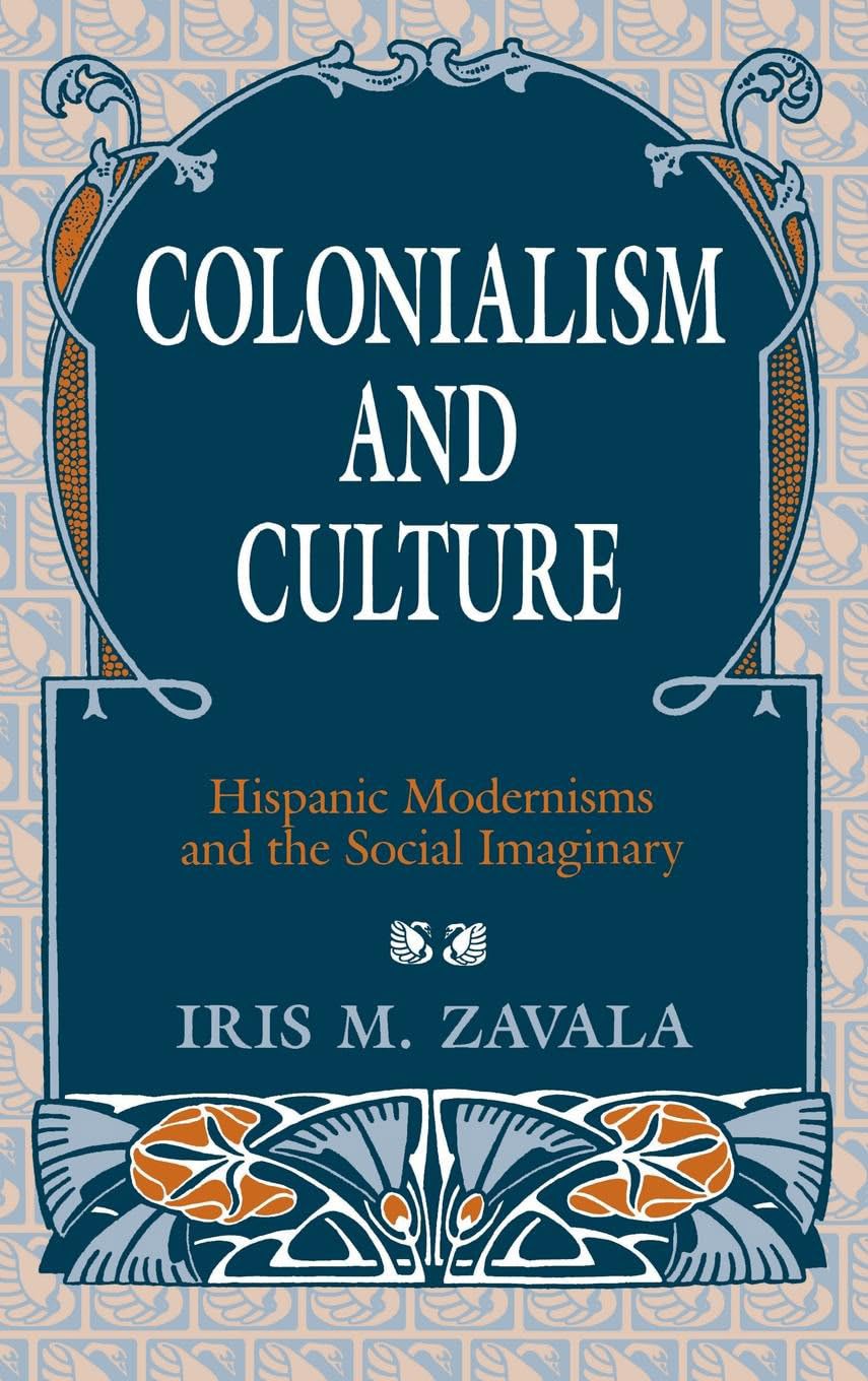 Colonialism and Culture: Hispanic Modernisms and the Social Imaginary