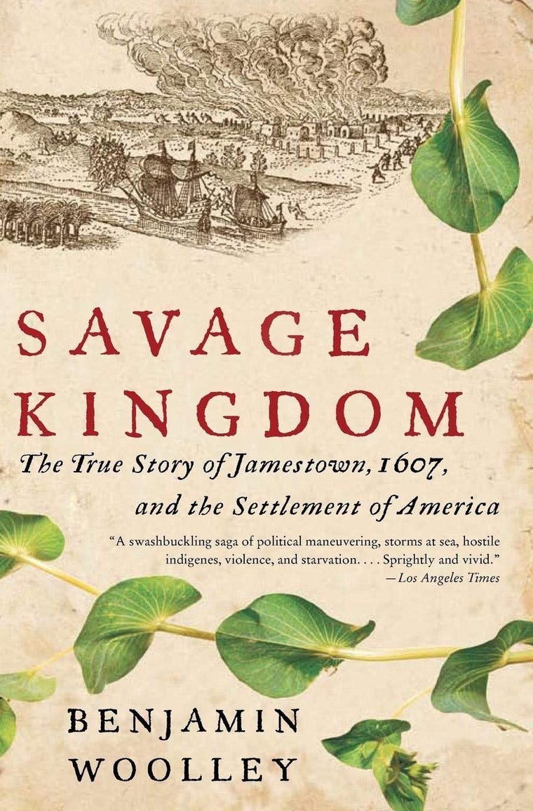 Savage Kingdom: The True Story of Jamestown, 1607, and the S
