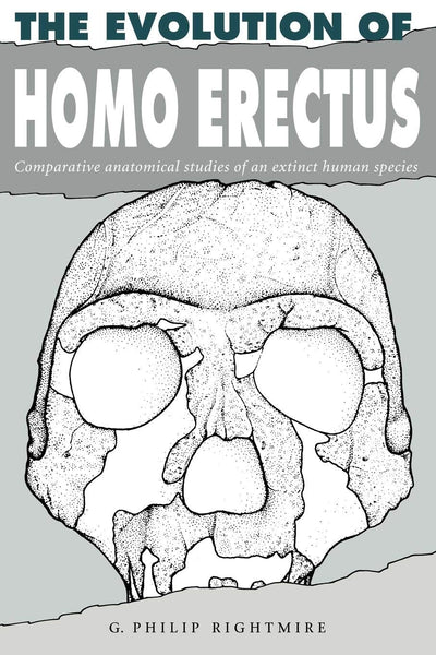 The Evolution of Homo Erectus: Comparative Anatomical Studies of an Extinct Human Species