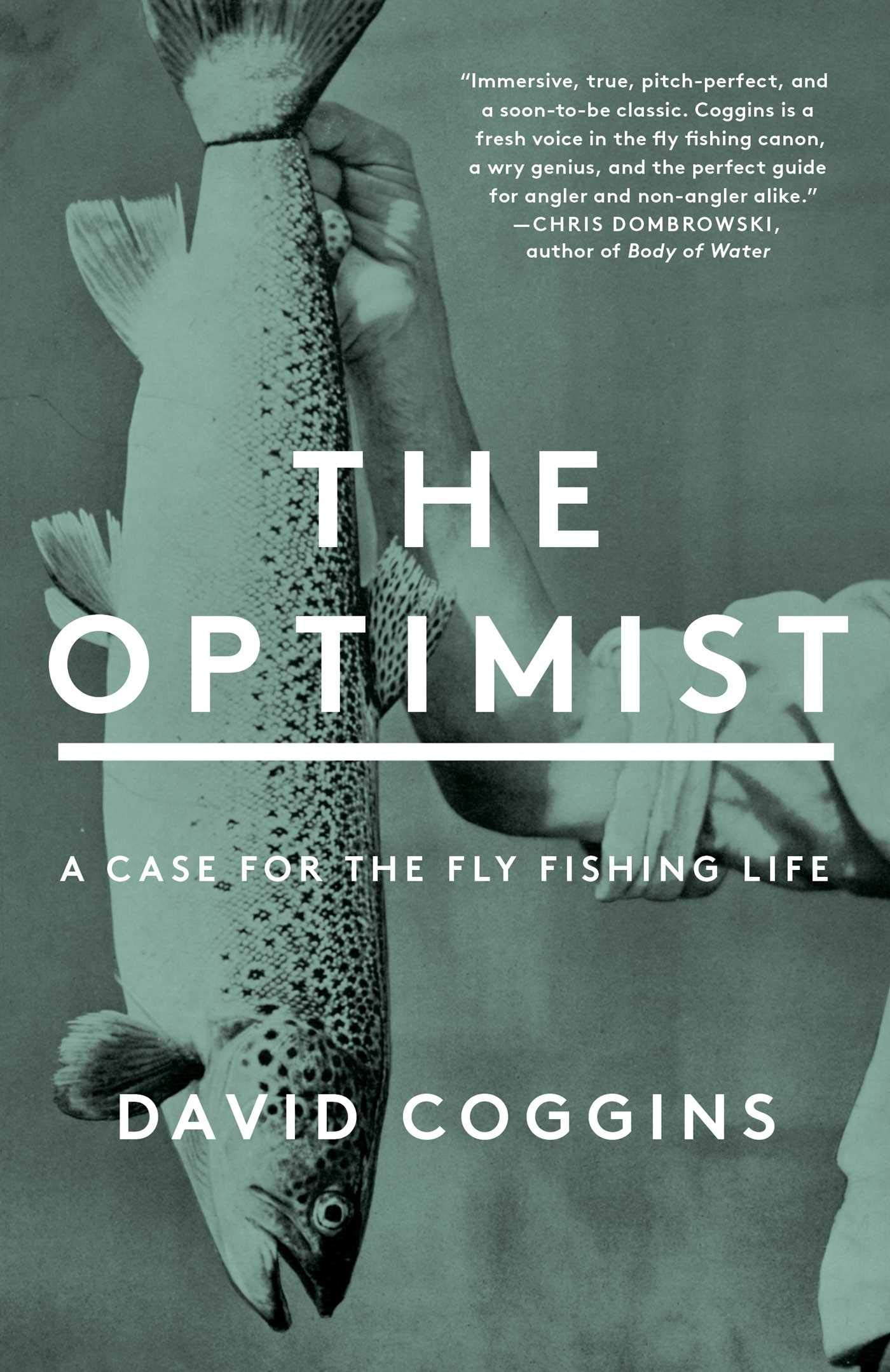 The Optimist: A Case for the Fly Fishing Life by Coggins, Da
